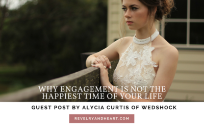 Why Engagement Is NOT the Happiest Time of Your Life | Guest Post by Alycia Curtis of Wedshock