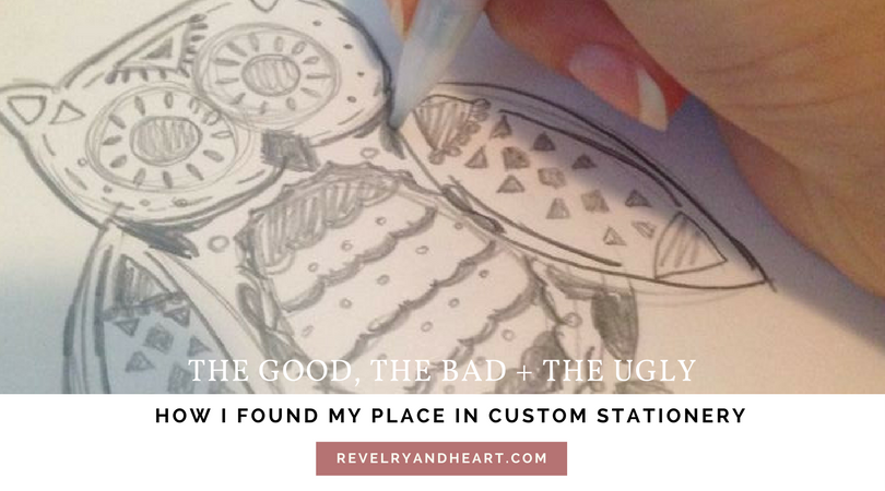 the good, the bad and the ugly | how I found my place in custom stationery